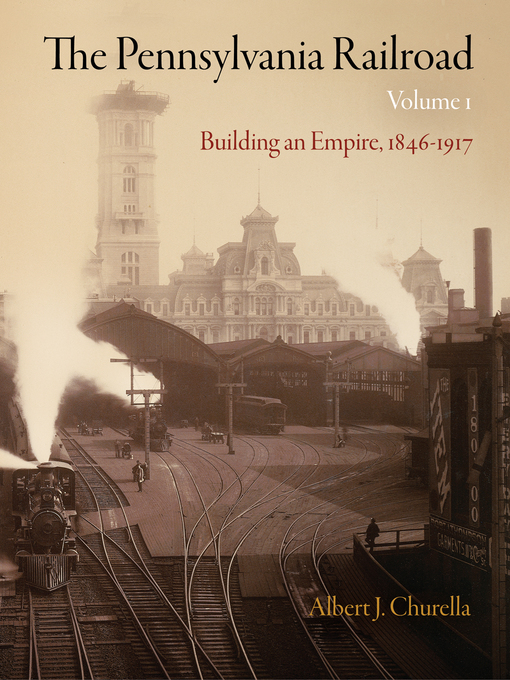 Title details for The Pennsylvania Railroad, Volume 1 by Albert J. Churella - Available